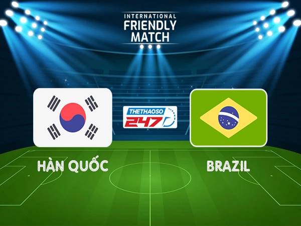 Nhận định kết quả Hàn Quốc vs Brazil, 18h00 ngày 2/6