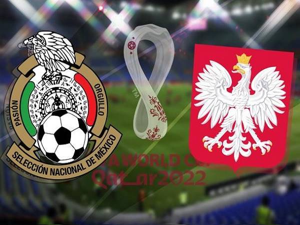 Nhận định, soi kèo Mexico vs Ba Lan – 23h00 22/11, World Cup