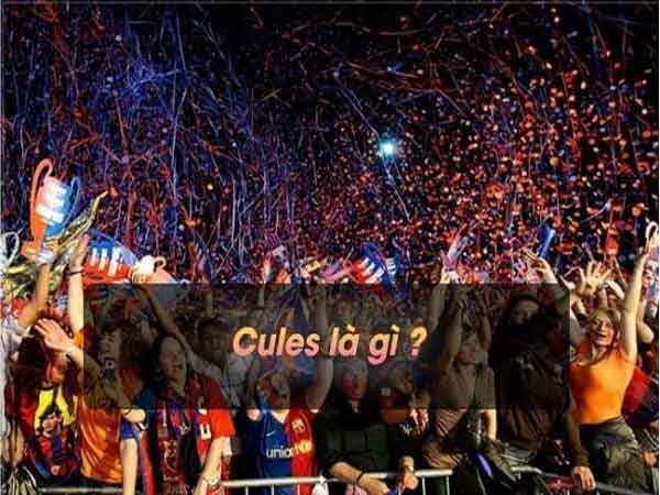 Cules là gì? Người hâm mộ Barcelona được gọi là gì?