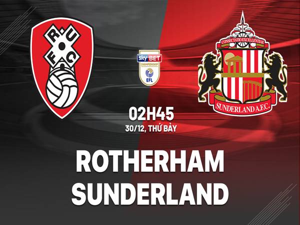 Nhận định Rotherham vs Sunderland (2h45 ngày 30/12)