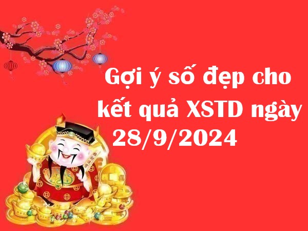 Gợi ý số đẹp cho kết quả XSTD ngày 28/9/2024 thứ 7