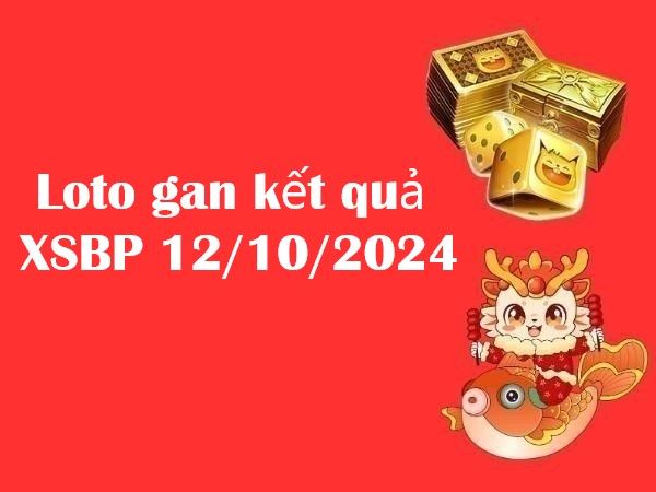 Loto gan kết quả XSBP 12/10/2024: Cặp số đáng chú ý