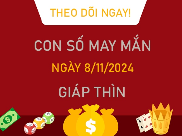 Con số tài lộc Giáp Thìn 8/11/2024 ôm mộng giàu sang