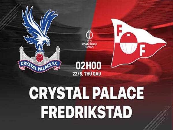 Phân tích đội hình Crystal Palace vs Fredrikstad, 02h00 ngày 22/8
