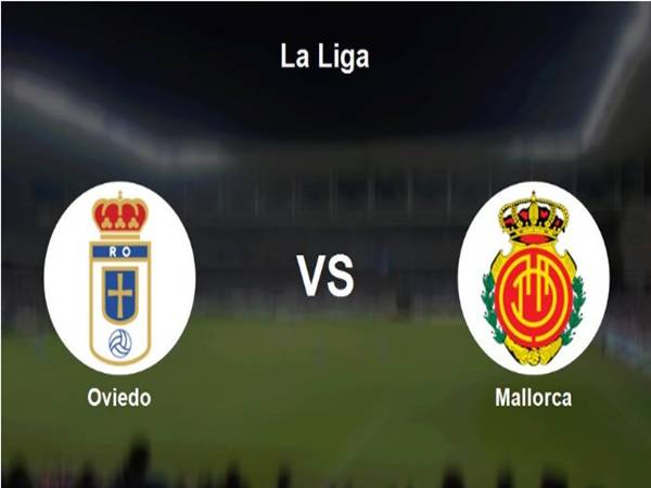 Dự bóng đá Mallorca với Real Oviedo 2h00 ngày 24/5