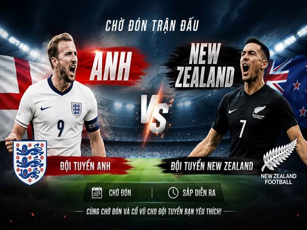 Xem tỷ lệ Anh với New Zealand, ngày 07/06