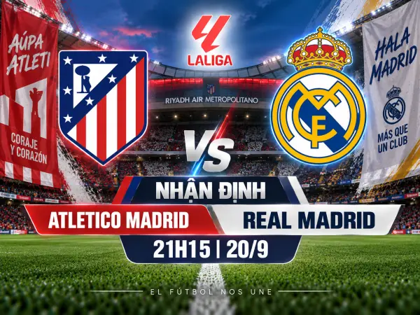 Nhận định Atletico vs Real Madrid, 21h15 ngày 20/9