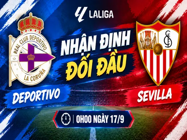 Nhận định đối đầu Deportivo vs Sevilla, 0h ngày 17/9