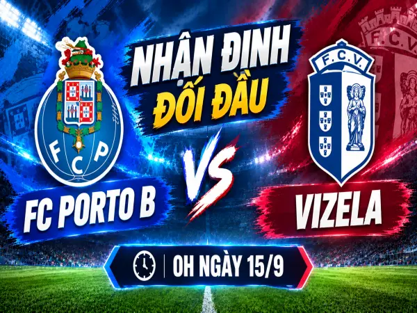 Nhận định đối đầu FC Porto B vs Vizela, 0h ngày 15/9